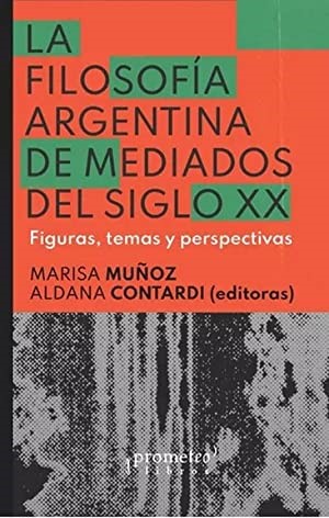 tapa libro:La filosofía argentina a mediados del siglo XX. Figuras, temas y perspectivas